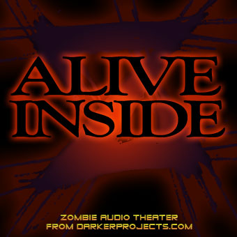 Alive Inside (Episodes #1-7, Podcast) - Darker Projects